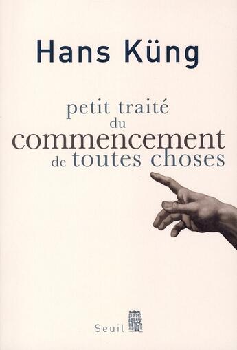 Couverture du livre « Petit traité du commencement de toutes choses » de Hans Kung aux éditions Seuil