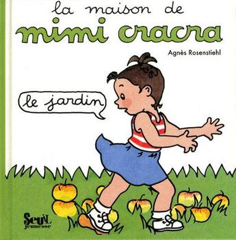 Couverture du livre « La maison de Mimi Cracra ; le jardin » de Agnes Rosenstiehl aux éditions Seuil Jeunesse