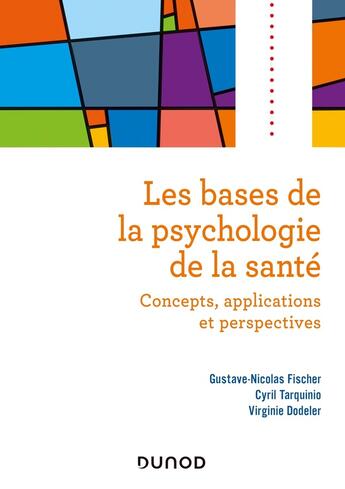 Couverture du livre « Les bases de la psychologie de la santé ; concepts, applications et perspectives » de Cyril Tarquinio et Gustave-Nicolas Fischer et Virginie Dodeler aux éditions Dunod