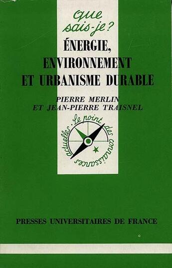 Couverture du livre « Energie environn.& urbanisme durable qsj 2044 » de Merlin/Trainel P/J.P aux éditions Que Sais-je ?