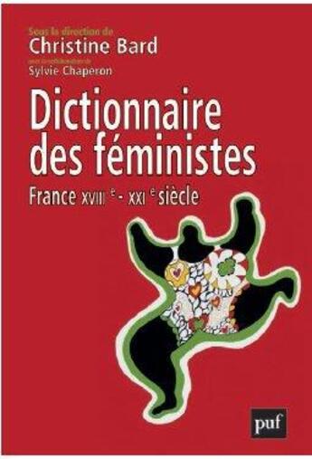 Couverture du livre « Dictionnaire des féministes ; France XVIIe-XXIe siècle » de Sylvie Chaperon et Christine Bard aux éditions Puf