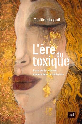 Couverture du livre « L'ère du toxique : essai sur le nouveau malaise dans la civilisation » de Clotilde Leguil aux éditions Puf