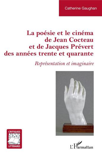 Couverture du livre « La poésie et le cinéma de Jean Cocteau et de Jacques Prévert des années trente et quarante : représentation et imaginaire » de Catherine Gaughan aux éditions L'harmattan