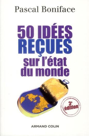 Couverture du livre « 50 idées reçues sur l'état du monde (3e édition) » de Pascal Boniface aux éditions Armand Colin