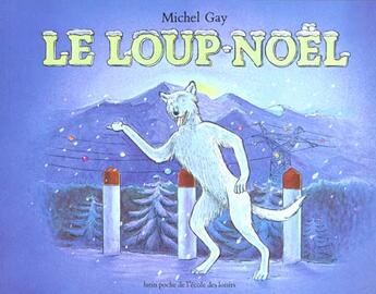 Couverture du livre « Le loup Noël » de Michel Gay aux éditions Ecole Des Loisirs