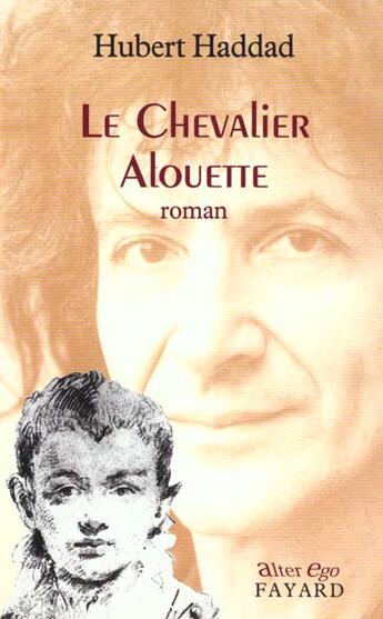 Couverture du livre « Le chevalier alouette » de Hubert Haddad aux éditions Fayard