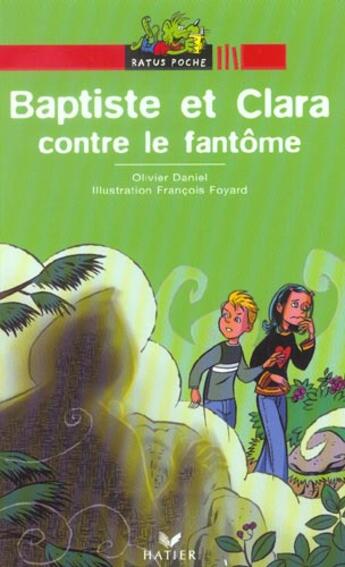 Couverture du livre « Baptiste Et Clara Contre Le Fantome » de Francois Foyard et Olivier Daniel aux éditions Hatier