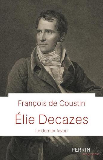 Couverture du livre « Élie Decazes » de Francois De Coustin aux éditions Perrin