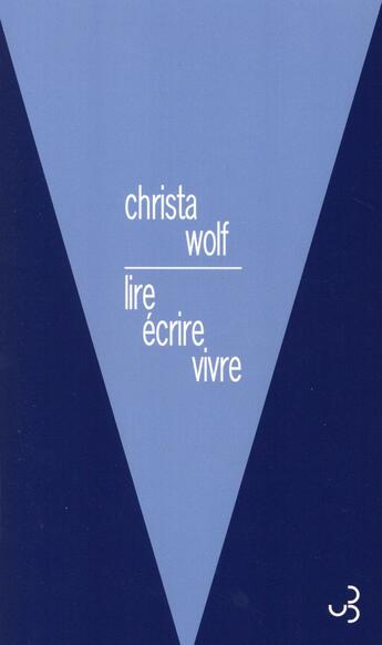 Couverture du livre « Lire, écrire, vivre » de Christa Wolf aux éditions Christian Bourgois