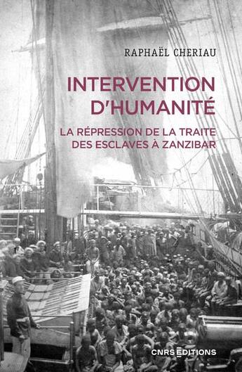 Couverture du livre « L'intervention d'humanité : Le sultanat de Zanzibar, le Royaume-Uni et la France » de Raphael Cheriau aux éditions Cnrs