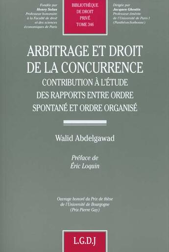 Couverture du livre « Arbitrage et droit de la concurrence - vol346 - contribution a l'etude des rapports entre ordre spon » de Abdelgawad W. aux éditions Lgdj
