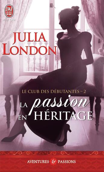 Couverture du livre « Le club des débutantes t.2 ; la passion en héritage » de Julia London aux éditions J'ai Lu