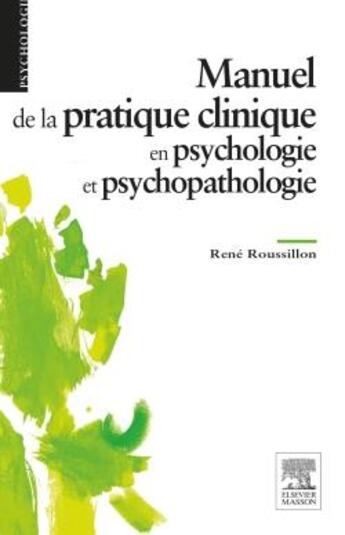 Couverture du livre « Manuel de la pratique clinique en psychologie et psychopathologie » de Rene Roussillon aux éditions Elsevier-masson