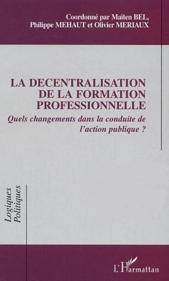 Couverture du livre « La décentralisation de la formation professionnelle : Quels changements dans la conduite de l'action publique? » de  aux éditions Editions L'harmattan