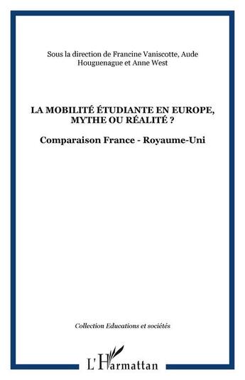 Couverture du livre « La mobilité étudiante en Europe, mythe ou réalité ? : Comparaison France - Royaume-Uni » de  aux éditions Editions L'harmattan