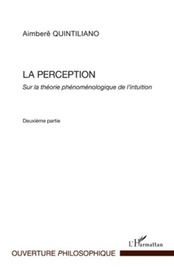 Couverture du livre « La perception sur la théorie phénoménologique de l'intuition t.2 » de Aimbere Quintiliano aux éditions L'harmattan