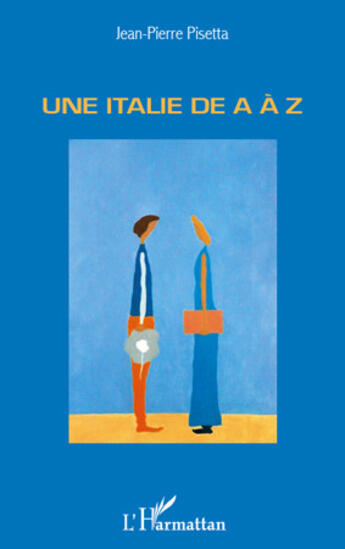 Couverture du livre « Une Italie de a à z » de Jean-Pierre Pisetta aux éditions Editions L'harmattan