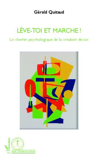 Couverture du livre « Lève-toi et marche ! le chemin psychologique de la création de soi » de Gérald Quitaud aux éditions L'harmattan