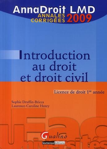 Couverture du livre « Introduction au droit et droit civil ; licence de droit 1ère année ; annales corrigées (édition 2009) » de Druffin-Bricca/Henry aux éditions Gualino