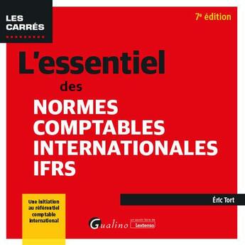 Couverture du livre « L'essentiel des normes comptables internationales IFRS : Une initiation au référentiel comptable international (normes IFRS) » de Eric Tort aux éditions Gualino