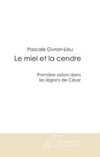 Couverture du livre « Le miel et la cendre » de Pascale Grivon-Lieu aux éditions Le Manuscrit