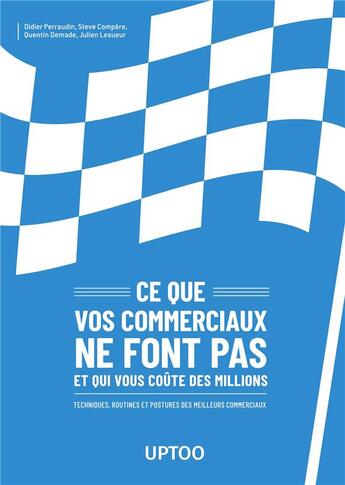 Couverture du livre « Ce que vos commerciaux ne font pas et qui vous coûte des millions » de Didier Perraudin et Steve Compere et Quentin Demade et Julien Lesueur aux éditions Books On Demand