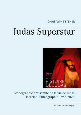 Couverture du livre « Judas superstar ; iconographie antisémite de la vie de Judas Iscariot ; filmographie 1965-2020 » de Christophe Stener aux éditions Books On Demand