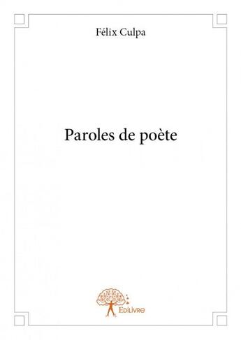 Couverture du livre « Paroles de poète » de Felix Culpa aux éditions Edilivre