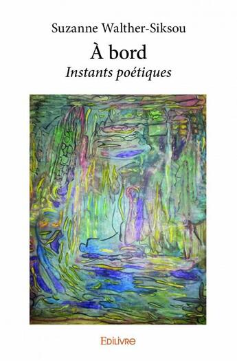 Couverture du livre « À bord ; instants poétiques » de Suzanne Walther-Siksou aux éditions Edilivre