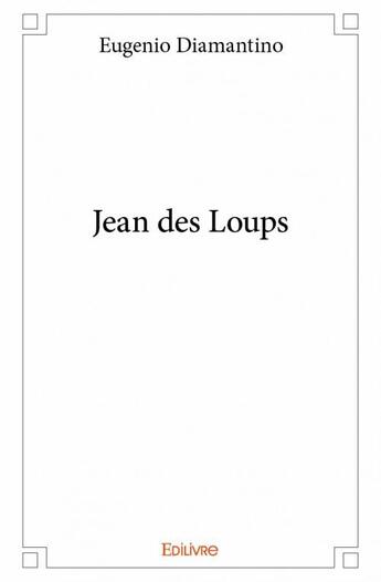 Couverture du livre « Jean des loups » de Diamantino Eugenio aux éditions Edilivre