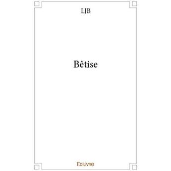 Couverture du livre « Bêtise » de Ljb aux éditions Edilivre