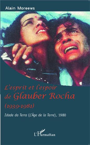 Couverture du livre « L'esprit et l'espoir de Glauber Rocha (1939-1981) idade da terra (l'âge de la terre), 1980 » de Alain Moreews aux éditions L'harmattan