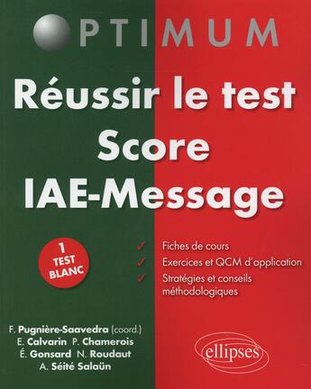 Couverture du livre « Réussir le test score IAE-Message » de Frederic Pugniere-Saavedra et Manuelle Calvarin et Pascale Chamerois aux éditions Ellipses