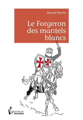 Couverture du livre « Le forgeron des mantels blancs » de Bernard Marche aux éditions Societe Des Ecrivains