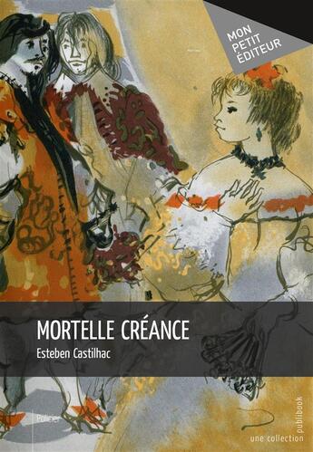 Couverture du livre « Mortelle créance » de Esteben Castilhac aux éditions Mon Petit Editeur