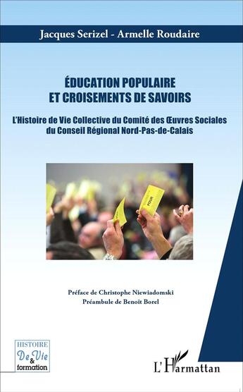 Couverture du livre « Éducation populaire et croisements de savoirs ; l'histoire de vie collective du comité des oeuvres sociales du Conseil Régional Nord- » de Jacques Serizel et Armelle Roudaire aux éditions L'harmattan