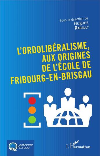 Couverture du livre « L'Ordolibéralisme, aux origines de l'École de Fribourg-En-Brisgau » de Hugues Rabault aux éditions L'harmattan