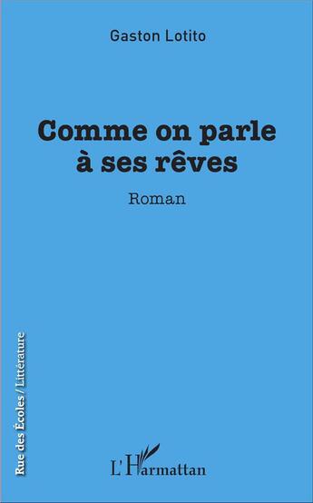 Couverture du livre « Comme on parle à ses rêves » de Gaston Lotito aux éditions L'harmattan