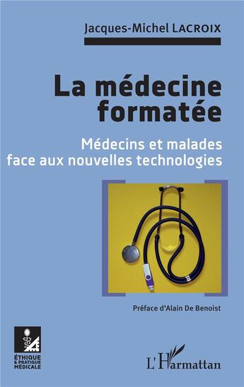 Couverture du livre « La médecine formatée ; médecins et malades face aux nouvelles technologies » de Jacques-Michel Lacroix aux éditions L'harmattan