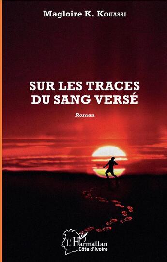 Couverture du livre « Sur les traces du sang versé » de Magloire Kouassi K. aux éditions L'harmattan