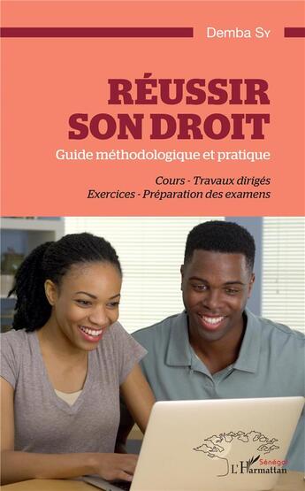 Couverture du livre « Réussir son droit : guide méthodologique et pratique, cours, travaux dirigés, exercices, préparation des examens » de Demba Sy aux éditions L'harmattan