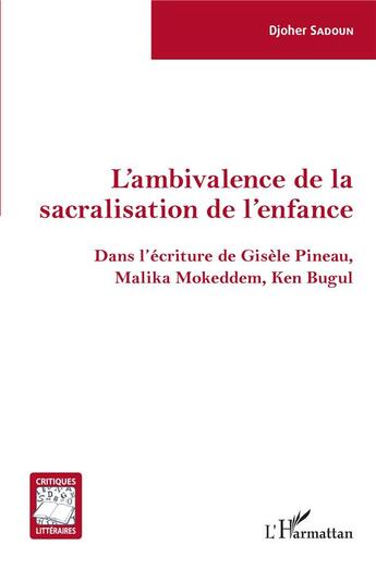 Couverture du livre « L'ambivalence de la sacralisation de l'enfance ; dans l'écriture de Gisèle Pineau, Malika Mokedden, Ken Bugul » de Djoher Sadoun aux éditions L'harmattan