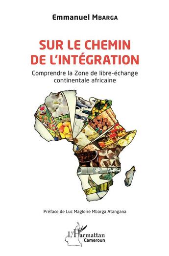 Couverture du livre « Sur le chemin de l'intégration : comprendre la zone de libre-échange continentale africaine » de Emmanuel Mbarga aux éditions L'harmattan