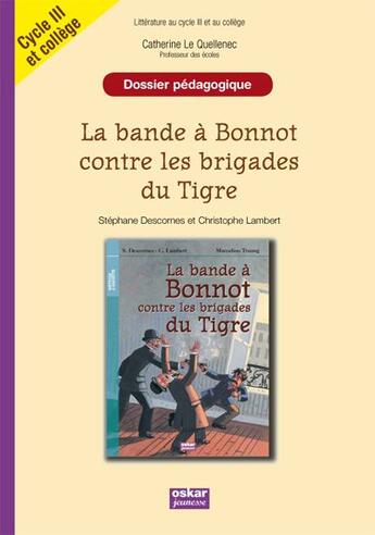 Couverture du livre « La bande à Bonnot contre les brigades du Tigre ; dossier pédagogique ; cycle III et collège » de Catherine Le Quellenec aux éditions Oskar