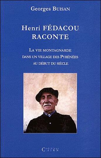 Couverture du livre « Hénri Fédacou raconte la vie montagnarde dans un village des Pyrénées au début du siècle » de Georges Buisan aux éditions Cairn