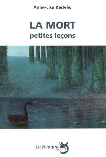 Couverture du livre « La mort petites leçons » de Anne-Lise Kedves aux éditions La Fontaine