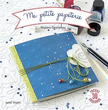 Couverture du livre « Ma petite papeterie » de Ghylenn Descamps aux éditions Tutti Frutti