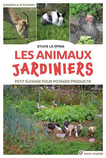 Couverture du livre « Les animaux jardiniers : Petit élevage pour potager productif » de Sylvie La Spina aux éditions Terre Vivante