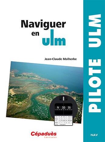 Couverture du livre « Naviguer en ULM » de Jean-Claude Malherbe aux éditions Cepadues