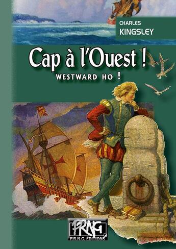 Couverture du livre « Cap à l'ouest ! westward ho ! » de Charles Kingsley aux éditions Prng